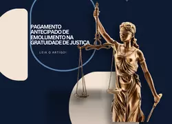 PAGAMENTO ANTECIPADO DE EMOLUMENTO NA GRATUIDADE DE JUSTIÇA